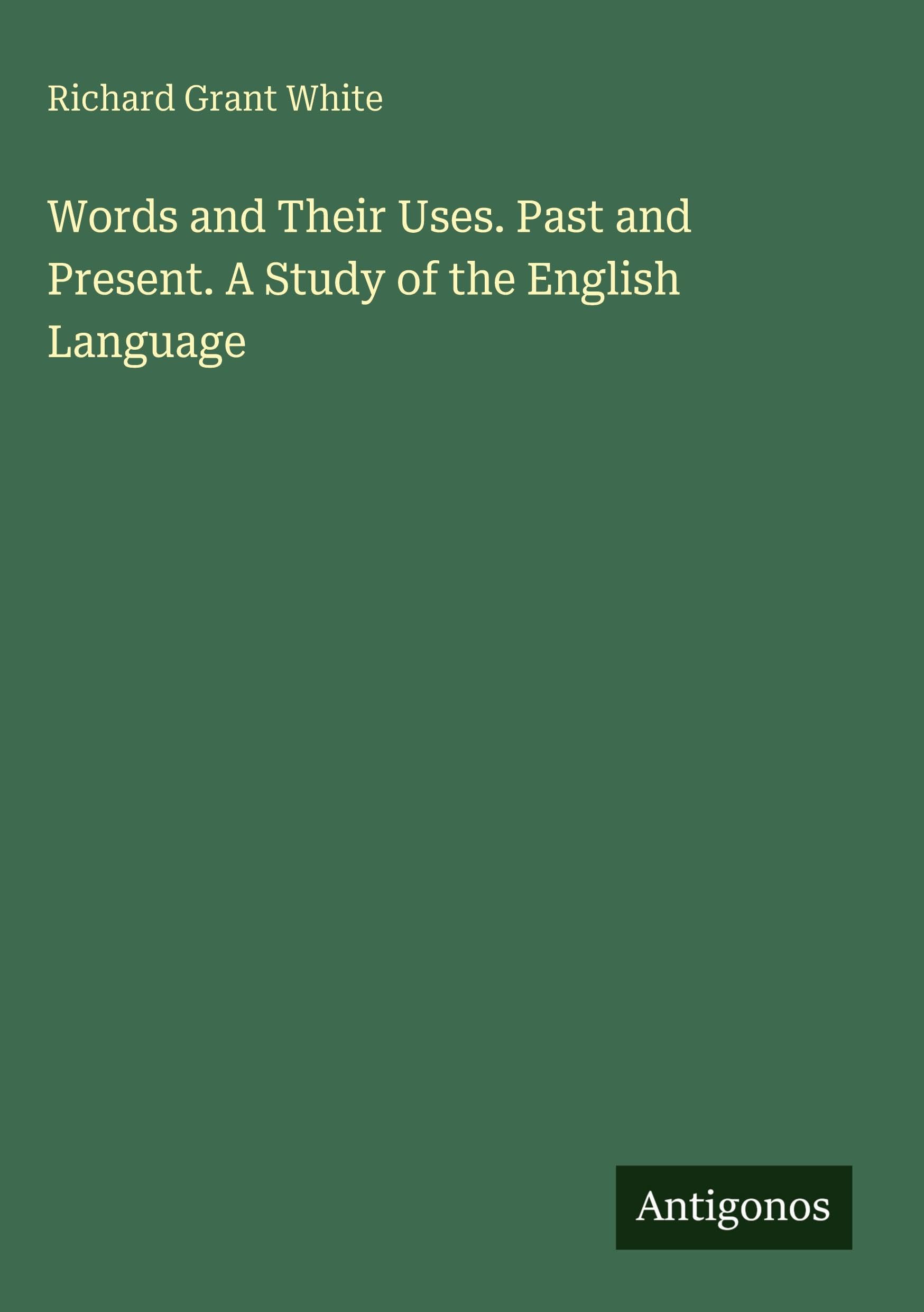 Words and Their Uses. Past and Present. A Study of the English Language