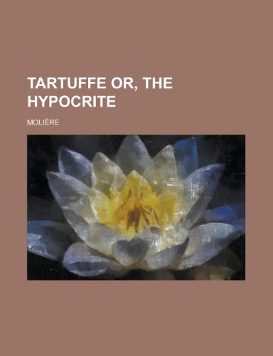 Tartuffe Or, the Hypocrite