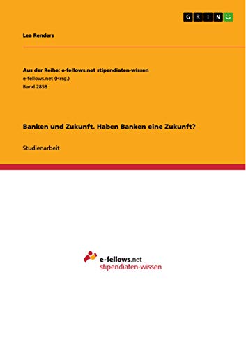 Banken und Zukunft. Haben Banken eine Zukunft?