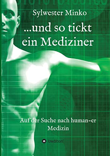 ...und so tickt ein Mediziner: Auf der Suche nach human-er Medizin
