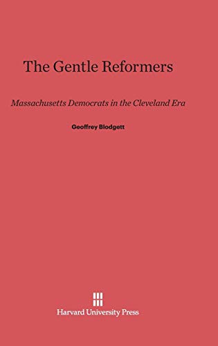 The Gentle Reformers: Massachusetts Democrats in the Cleveland Era