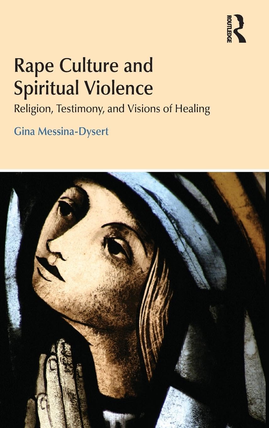 Rape Culture and Spiritual Violence: Religion, Testimony, and Visions of Healing (Religion and Violence, Band 11)