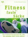 Fitness für faule Säcke: Das Präventivprogramm für alle, die müssten, aber nicht wollen!