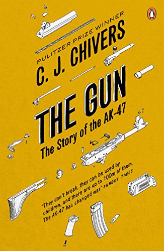 Chivers, C. J. The Gun, The Story Of The Ak-47