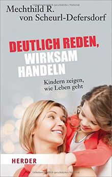 Deutlich reden - wirksam handeln: Kindern zeigen, wie Leben geht (HERDER spektrum)