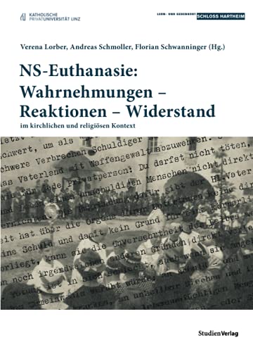 NS-Euthanasie: Wahrnehmungen – Reaktionen – Widerstand: im kirchlichen und religiösen Kontext (Historische Texte des Lern- und Gedenkorts Schloss Hartheim, Band 4)