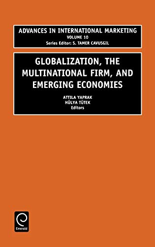 Globalization, the Multinational Firm, and Emerging Economies: 10 (Advances in International Marketing)