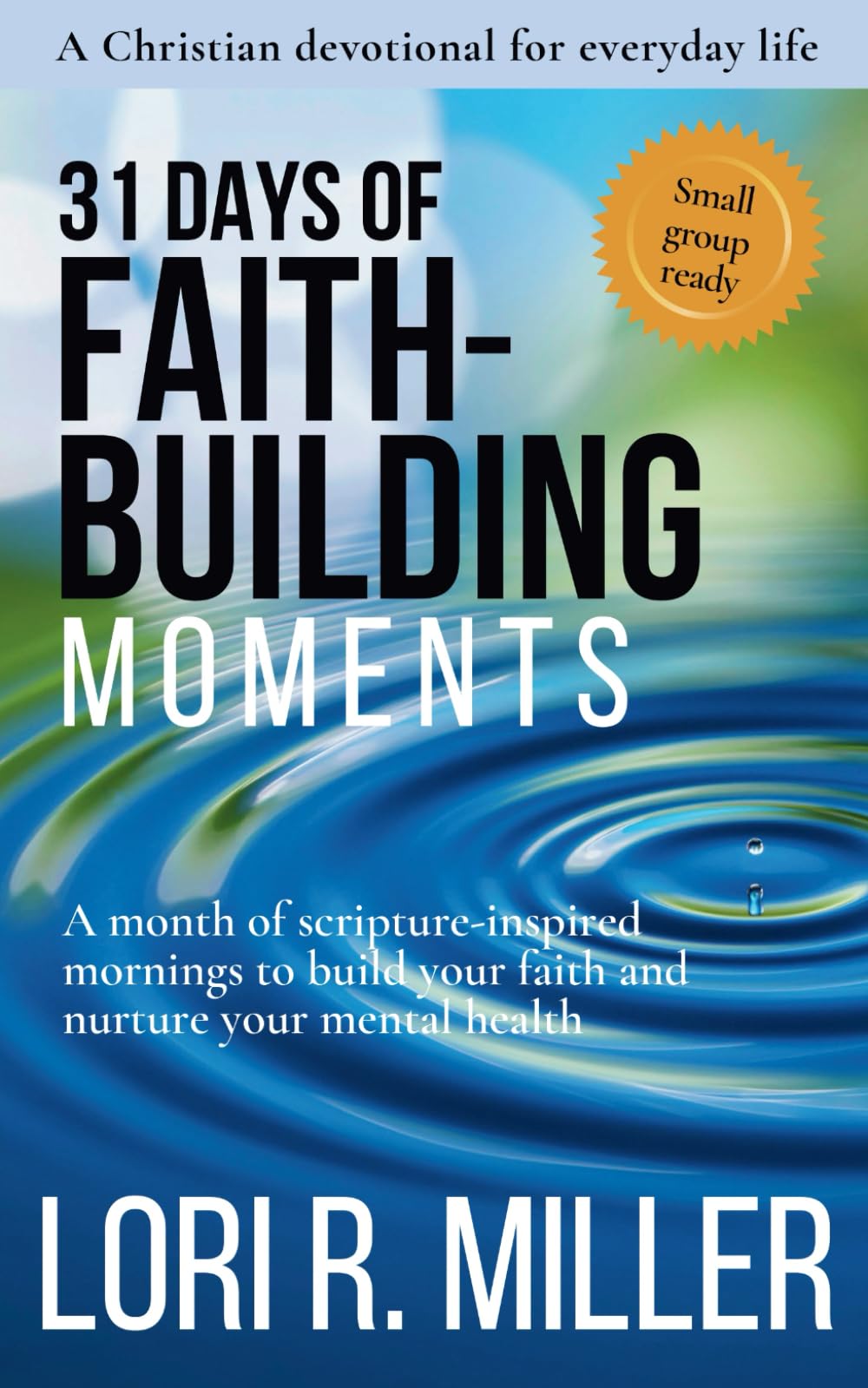 31 Days of Faith-Building Moments: A month of scripture-inspired mornings to build your faith and nurture your mental health