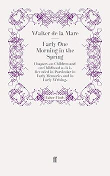 Early One Morning in the Spring: Chapters on Children and on Childhood as it is Revealed in Particular in Early Memories and in Early Writings