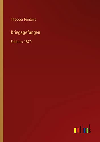 Kriegsgefangen: Erlebtes 1870