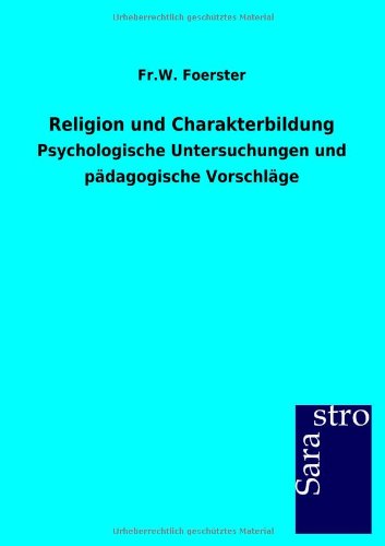 Religion und Charakterbildung: Psychologische Untersuchungen und pädagogische Vorschläge
