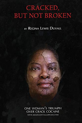 Cracked, But Not Broken: One Woman's Triumph Over Crack Cocaine