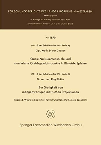 Quasi-Nullsummenspiele und Dominierte Gleichgewichtspunkte in Bimatrix-Spielen. Zur Stetigkeit von Mengenwertigen Metrischen Projektionen (Forschungsberichte des Landes Nordrhein-Westfalen)