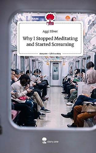 Why I Stopped Meditating and Started Screaming. Life is a Story - story.one