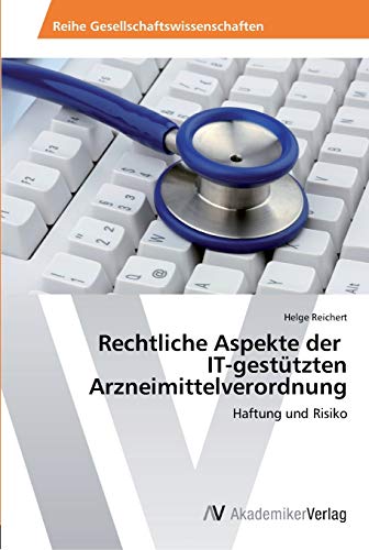 Rechtliche Aspekte der IT-gestützten Arzneimittelverordnung: Haftung und Risiko