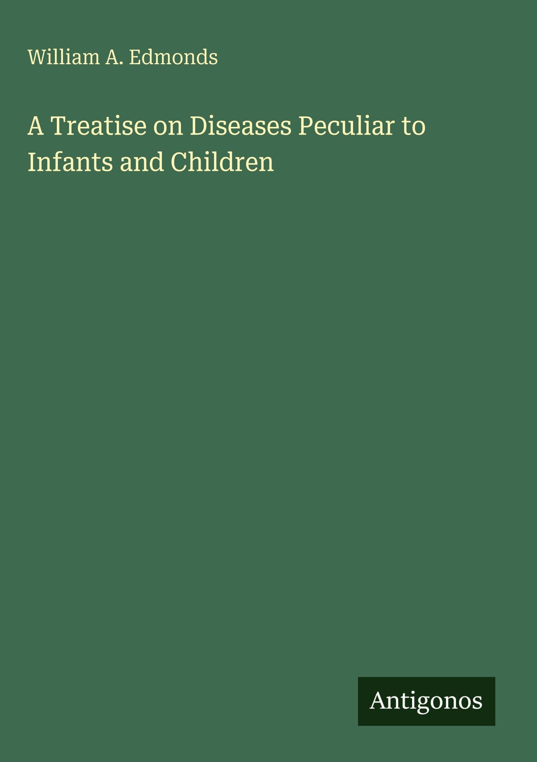 A Treatise on Diseases Peculiar to Infants and Children