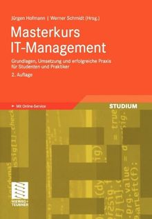 Masterkurs IT-Management: Grundlagen, Umsetzung und Erfolgreiche Praxis Für Studenten und Praktiker (German Edition): Das Wissen für die erfolgreiche ... Umsetzung - Für Studenten und Praktiker