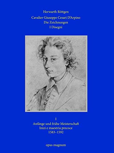 Cavalier Giuseppe Cesari D’Arpino - Die Zeichnungen 1 - I Disegni 1: Anfänge und frühe Meisterschaft: Die Zeichnungen - I Disegni I