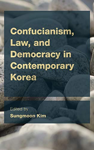 Confucianism, Law, and Democracy in Contemporary Korea (CEACOP East Asian Comparative Ethics, Politics and Philosophy of Law)