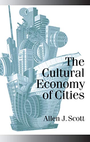 The Cultural Economy of Cities: Essays on the Geography of Image-Producing Industries (Theory, Culture & Society)