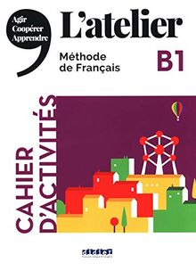 L'atelier, méthode de français, B1 : cahier d'activités : agir, coopérer, apprendre