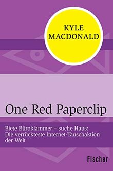 One Red Paperclip: Biete Büroklammer – suche Haus. Die verrückteste Internet-Tauschaktion der Welt