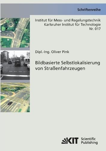 Bildbasierte Selbstlokalisierung von Straßenfahrzeugen: Dissertationsschrift (Schriftenreihe / Institut für Mess- und Regelungstechnik, Karlsruher Institut für Technologie)