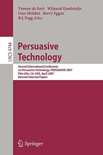 Yvonne De Kort Persuasive Technology, Second International Conference On Persuasive Technology, Persuasive 2007, Palo Alto, Ca, Usa, April 26-27, 2007 Revised ...