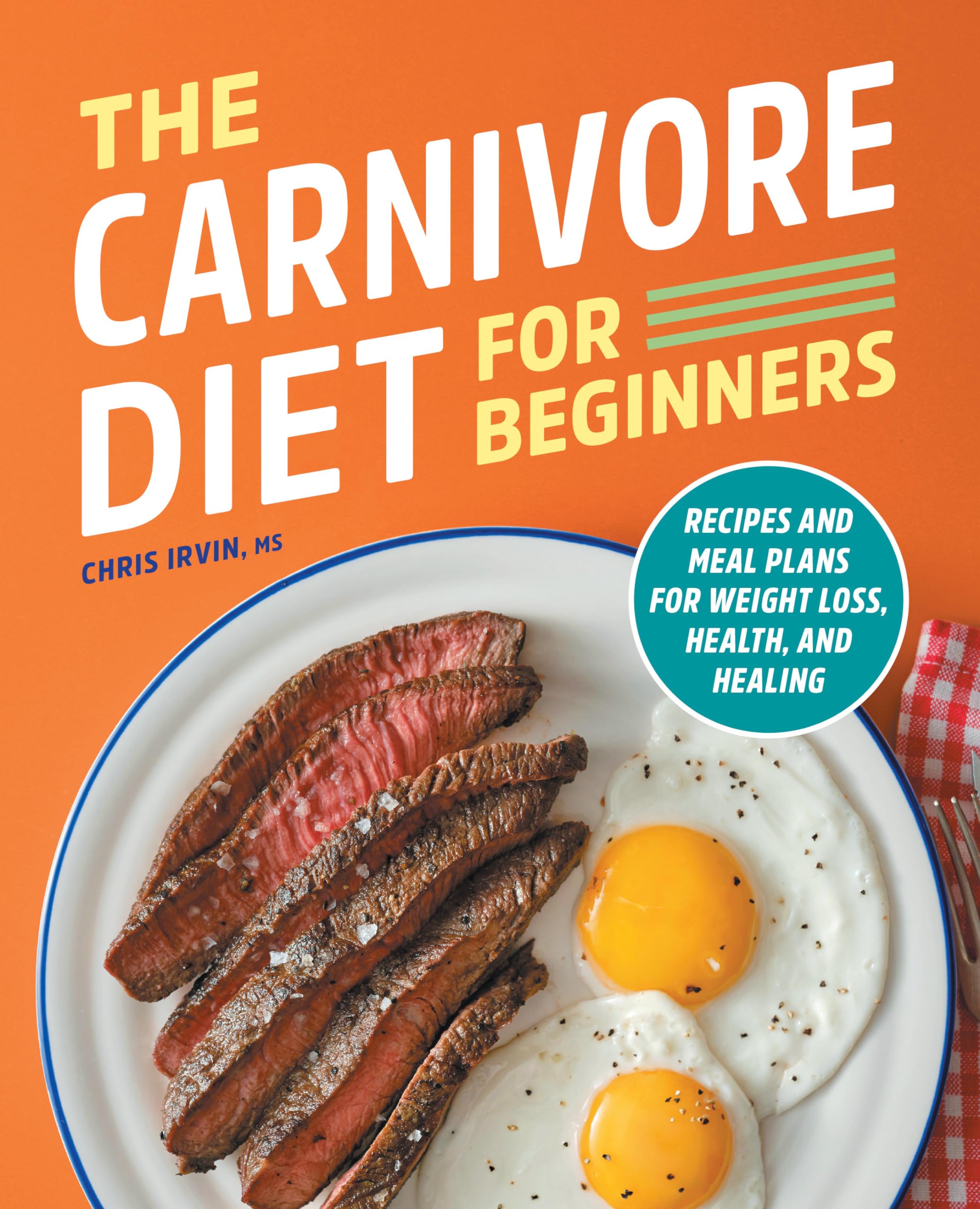 Chris Irvin Ms The Carnivore Diet For Beginners, Recipes And Meal Plans For Weight Loss, Health, And Healing