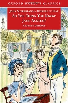 So You Think You Know Jane Austen?: A Literary Quizbook (Oxford World's Classics)