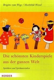 Die schönsten Kinderspiele aus der ganzen  Welt: Spielideen und Spielmaterialien