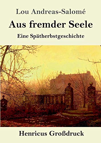 Aus fremder Seele (Großdruck): Eine Spätherbstgeschichte
