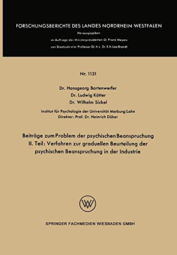 Beiträge zum Problem der psychischen Beanspruchung: Ii.Teil: Verfahren Zur Graduellen Beurteilung Der Psychischen Beanspruchung In Der Industrie ... Landes Nordrhein-Westfalen, 1131, Band 1131)