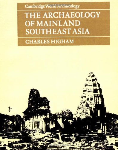 Charles Higham The Archaeology Of Mainland Southeast Asia, From 10, 000 B.C. To The Fall Of Angkor (Cambridge World Archaeology)