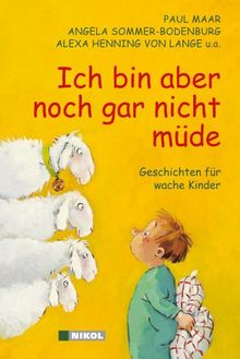 Ich bin aber noch gar nicht müde: Geschichten für wache Kinder