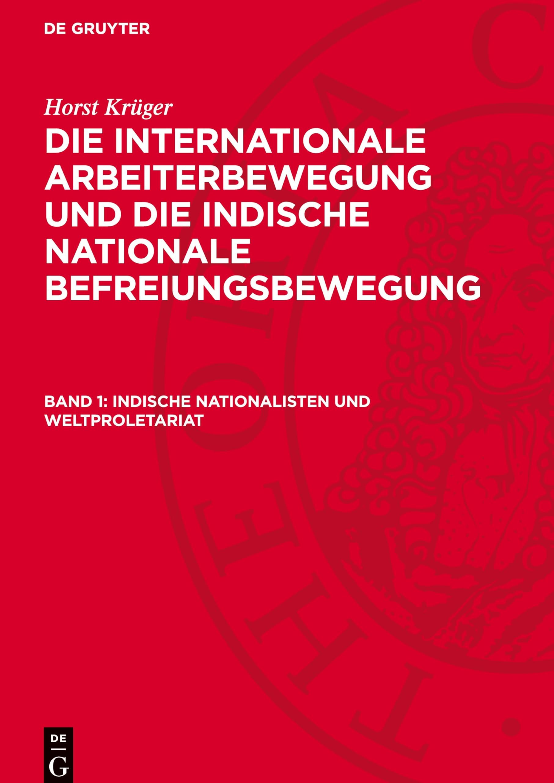 Indische Nationalisten und Weltproletariat: Der nationale Befreiungskampf in Indien und die internationale Arbeiterbewegung vor 1914 (Horst Krüger: ... die indische nationale Befreiungsbewegung)