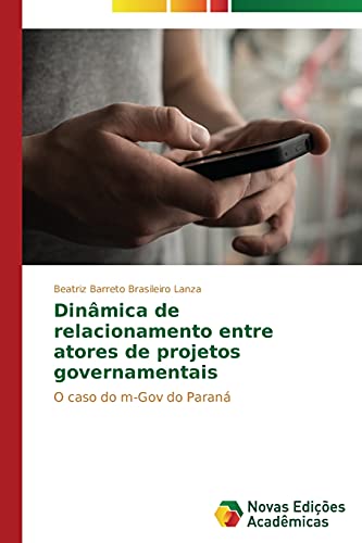 Dinâmica de relacionamento entre atores de projetos governamentais: O caso do m-Gov do Paraná