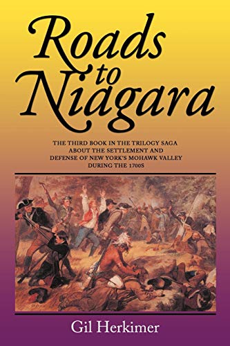 Roads to Niagara: The Third Book in the Trilogy Saga about the Settlement and Defense of New York's Mohawk Valley During the 1700s (Roads to Trilogy, Band 3)