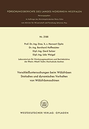 Verschleißuntersuchungen beim Wälzfräsen Statisches und dynamisches Verhalten von Wälzfräsmaschinen (Forschungsberichte des Landes Nordrhein-Westfalen, 2188, Band 2188)