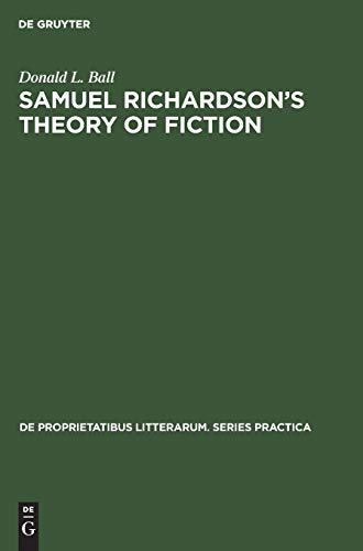 Samuel Richardson’s theory of fiction (De Proprietatibus Litterarum. Series Practica, 15, Band 15)