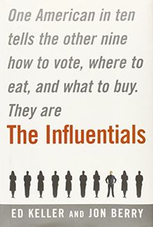 The Influentials: One American in Ten Tells the Other Nine How to Vote, Where to Eat, and What to Buy