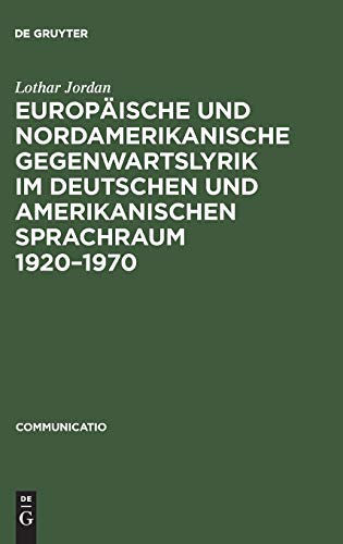Europäische und nordamerikanische Gegenwartslyrik im deutschen und amerikanischen Sprachraum 1920–1970: Studien zu ihrer Vermittlung und Wirkung (Communicatio, 8, Band 8)