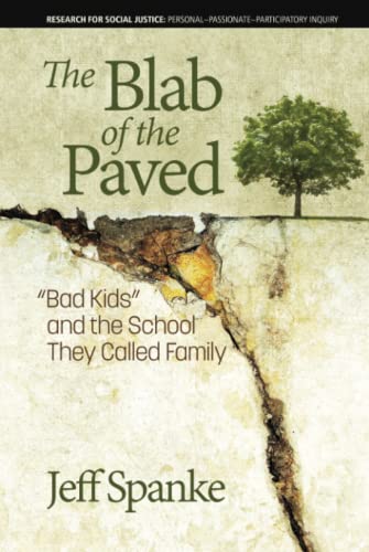The Blab of the Paved: Bad Kids and the School They Called Family: Bad Kids and the School They Called Family (hc) (Research for Social Justice: Personal~Passionate~Participatory Inquiry)