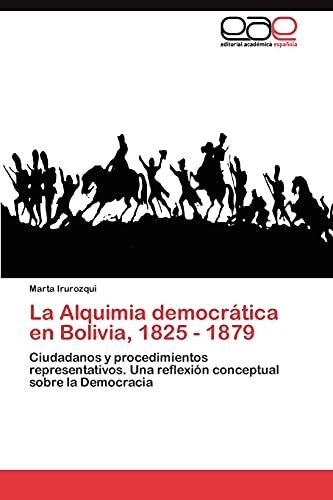 La Alquimia democrática en Bolivia, 1825 - 1879: Ciudadanos y procedimientos representativos. Una reflexión conceptual sobre la Democracia