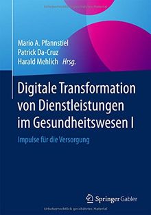 Digitale Transformation von Dienstleistungen im Gesundheitswesen I: Impulse für die Versorgung