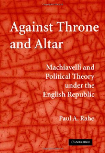Against Throne and Altar: Machiavelli and Political Theory Under the English Republic