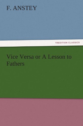 Vice Versa or A Lesson to Fathers (TREDITION CLASSICS)