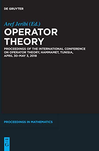 Operator Theory: Proceedings of the International Conference on Operator Theory, Hammamet, Tunisia, April 30 - May 3, 2018 (De Gruyter Proceedings in Mathematics)