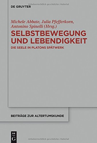 Selbstbewegung und Lebendigkeit: Die Seele in Platons Spätwerk (Beiträge zur Altertumskunde, Band 356)