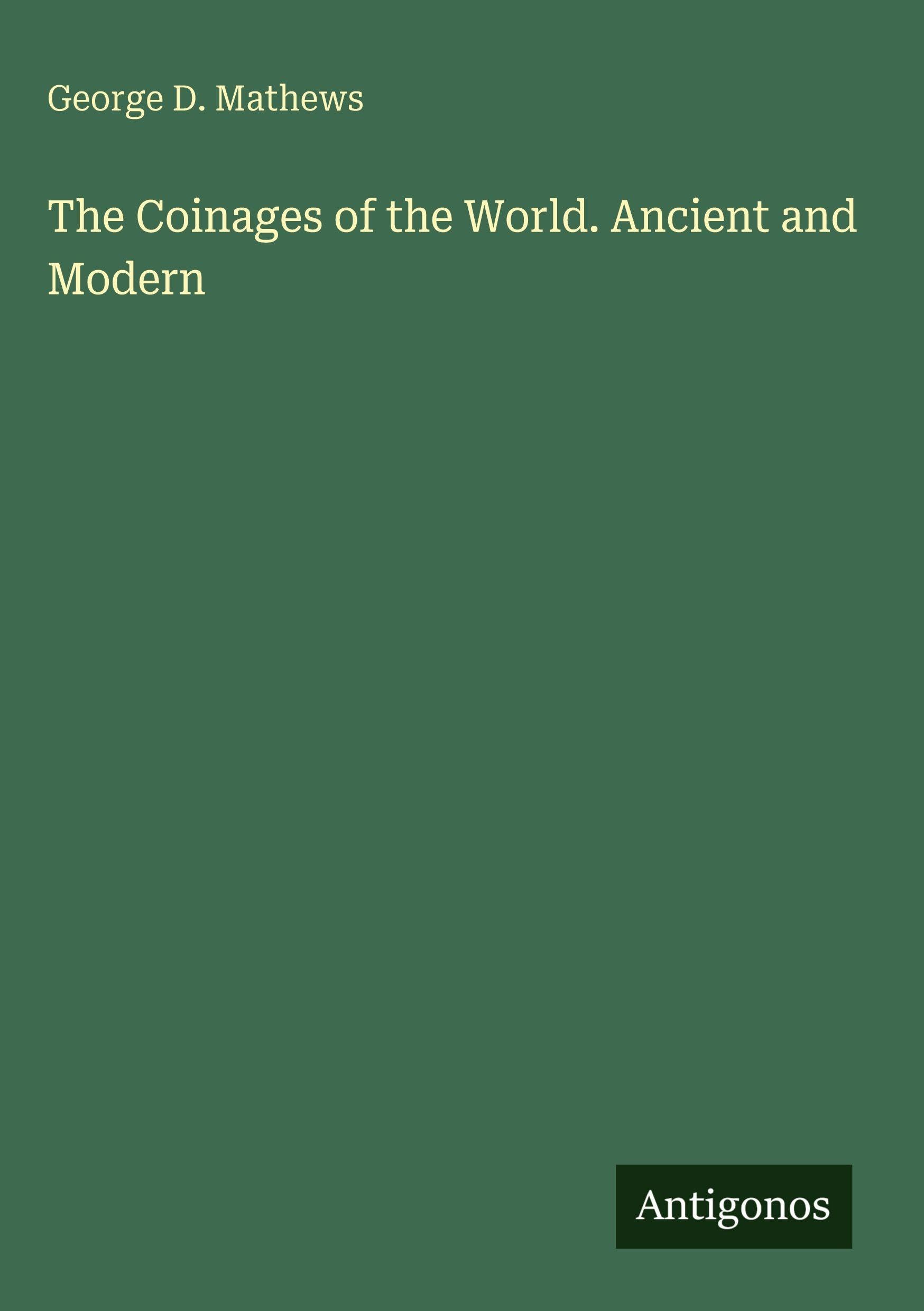 The Coinages of the World. Ancient and Modern